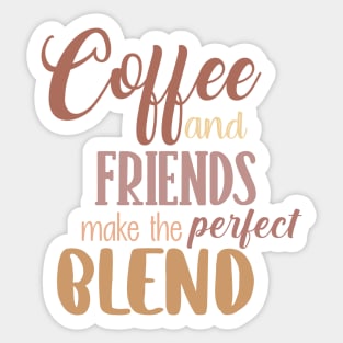 Coffee and friends make the perfect blend. Sticker